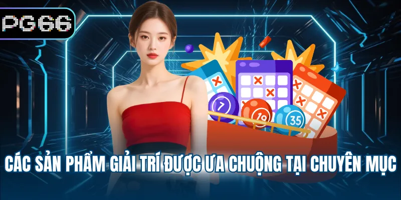 Các sản phẩm giải trí được ưa chuộng tại chuyên mục