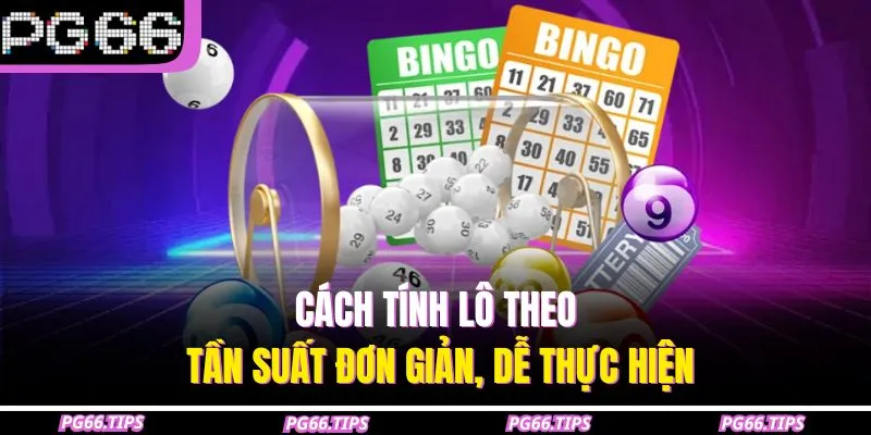 Cách tính lô theo tần suất đơn giản, dễ thực hiện