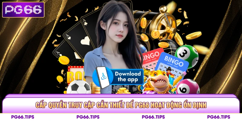 Cấp quyền truy cập cần thiết để PG66 hoạt động ổn định