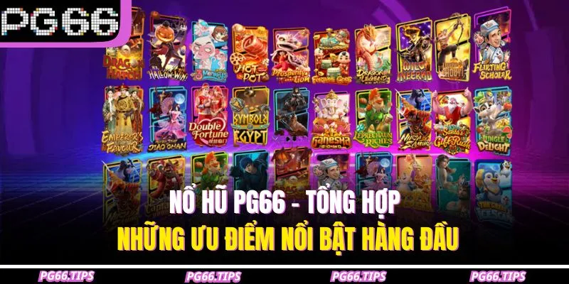 Nổ hũ PG66 - Tổng hợp những ưu điểm nổi bật hàng đầu