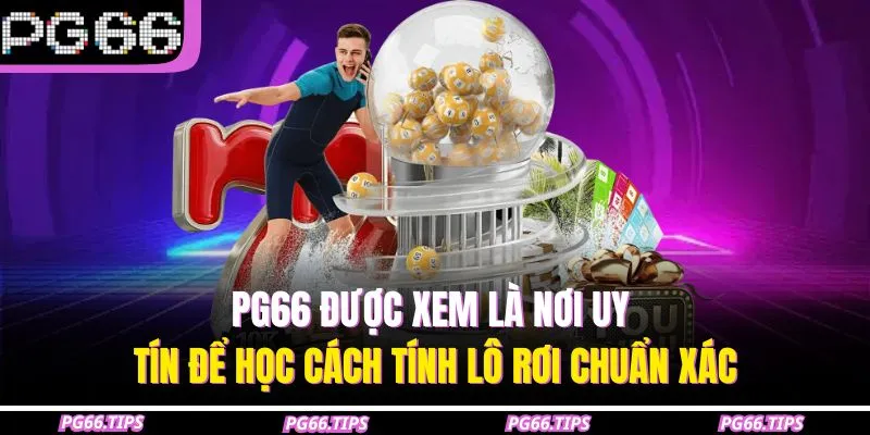 PG66 được xem là nơi uy tín để học cách tính lô rơi chuẩn xác