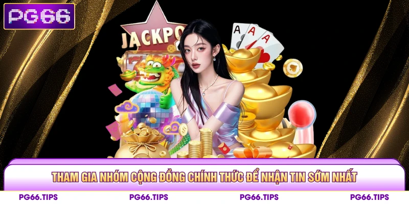 Tham gia nhóm cộng đồng chính thức để nhận tin sớm nhất